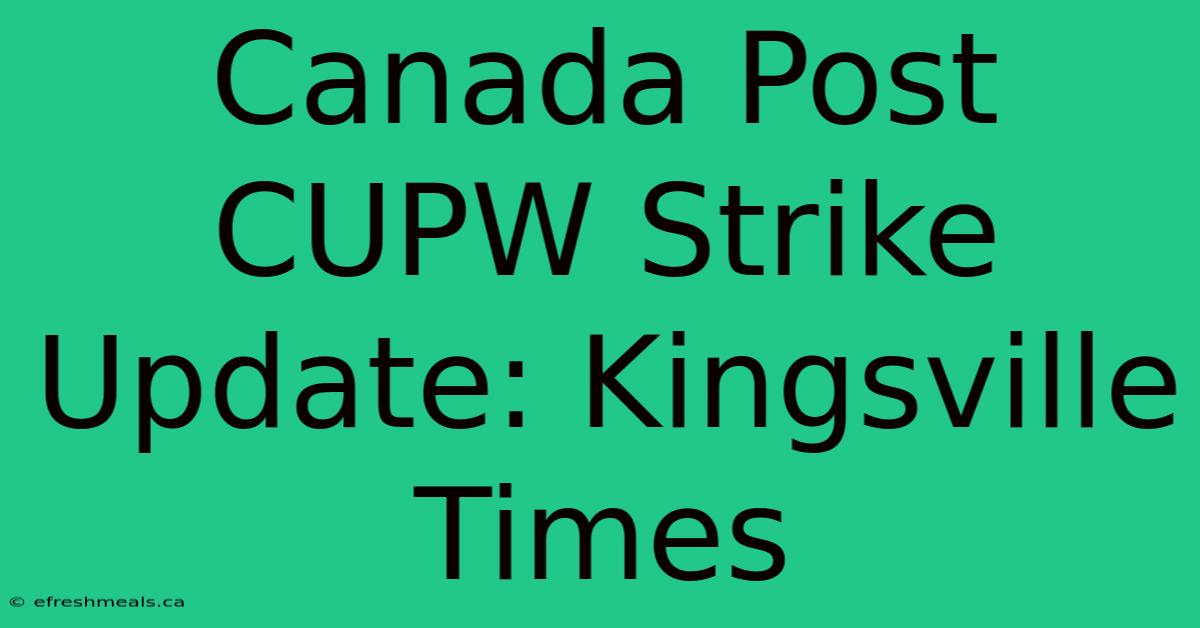 Canada Post CUPW Strike Update: Kingsville Times