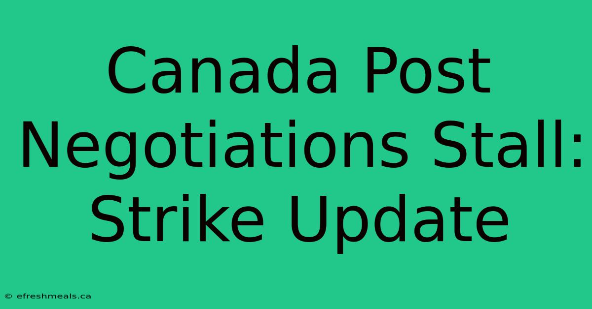 Canada Post Negotiations Stall: Strike Update