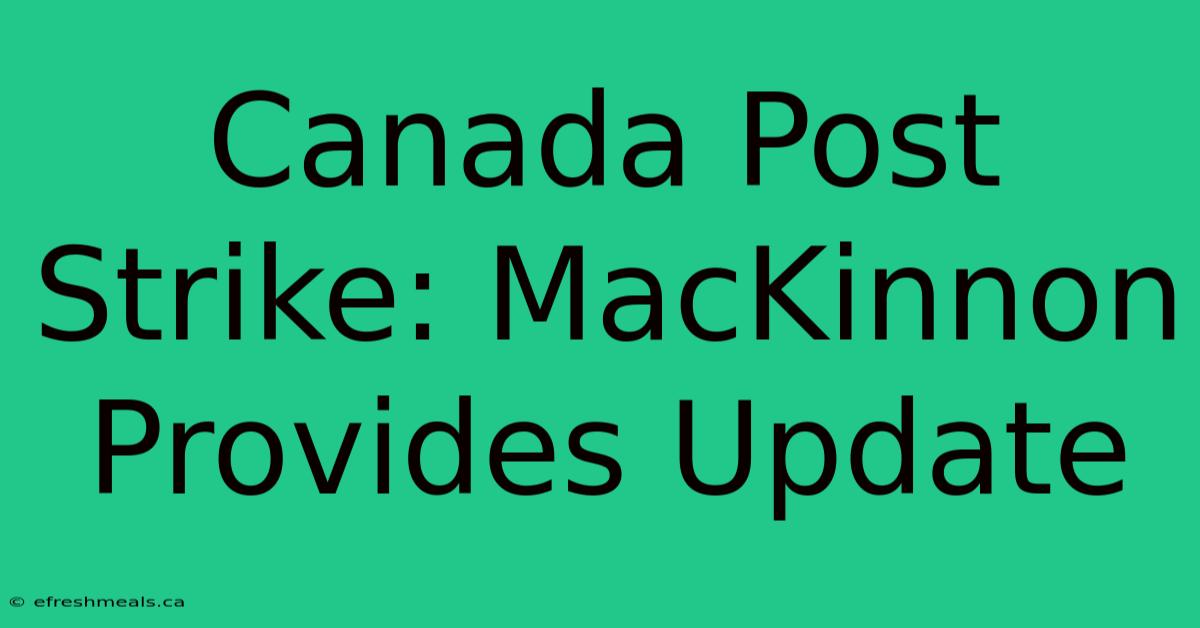 Canada Post Strike: MacKinnon Provides Update