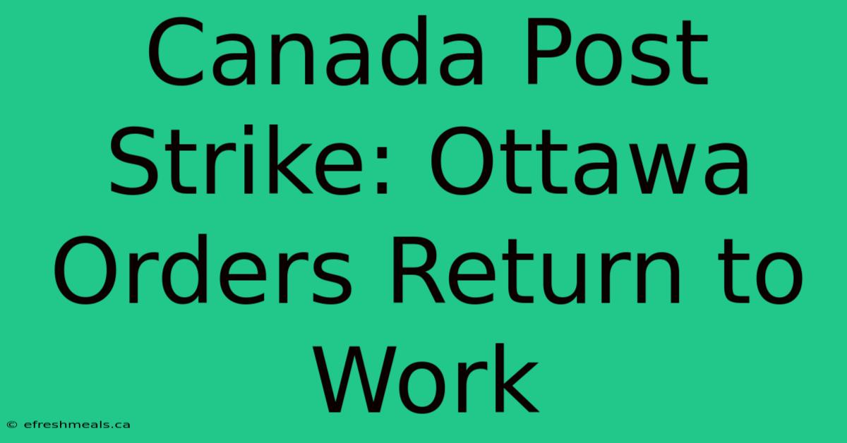 Canada Post Strike: Ottawa Orders Return To Work