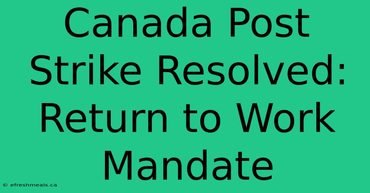 Canada Post Strike Resolved: Return To Work Mandate