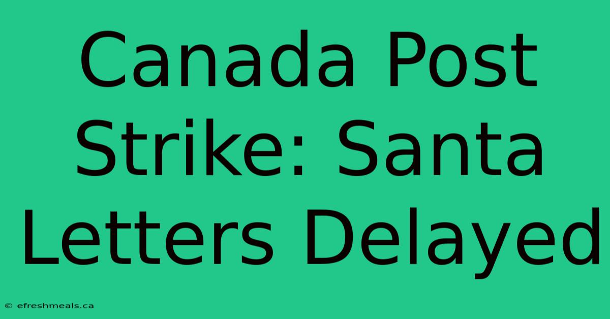 Canada Post Strike: Santa Letters Delayed