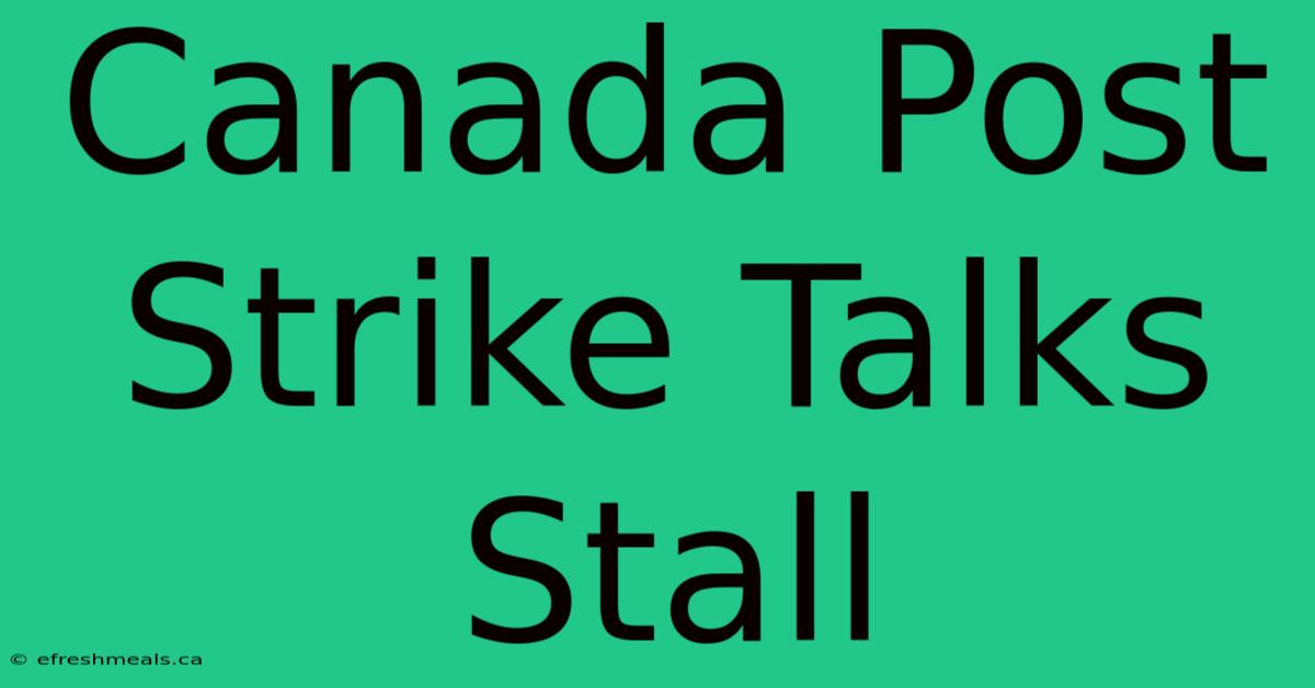 Canada Post Strike Talks Stall