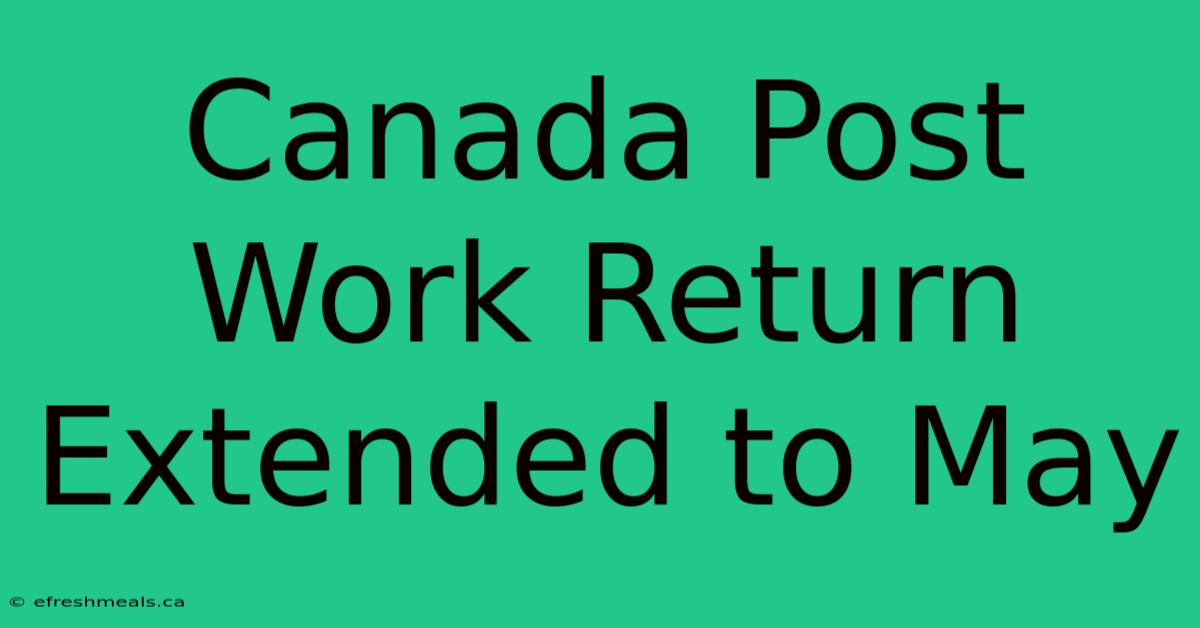 Canada Post Work Return Extended To May