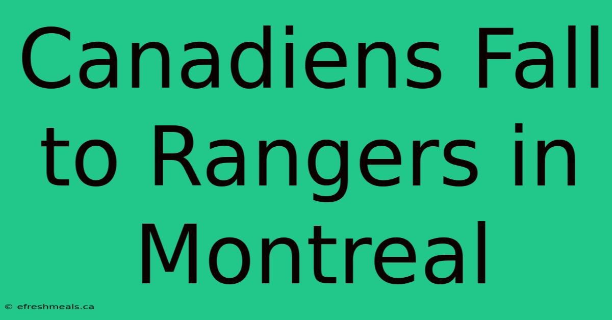 Canadiens Fall To Rangers In Montreal