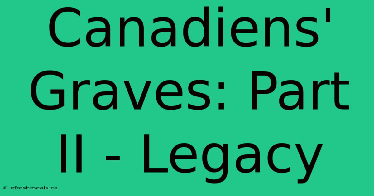 Canadiens' Graves: Part II - Legacy 