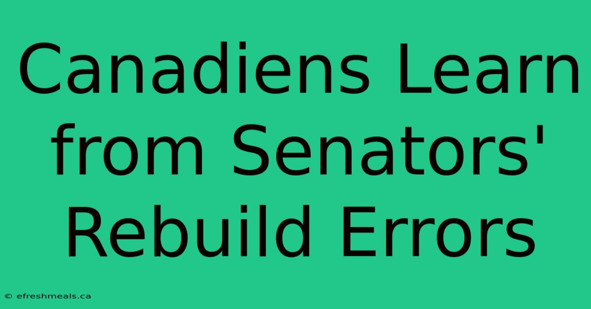 Canadiens Learn From Senators' Rebuild Errors