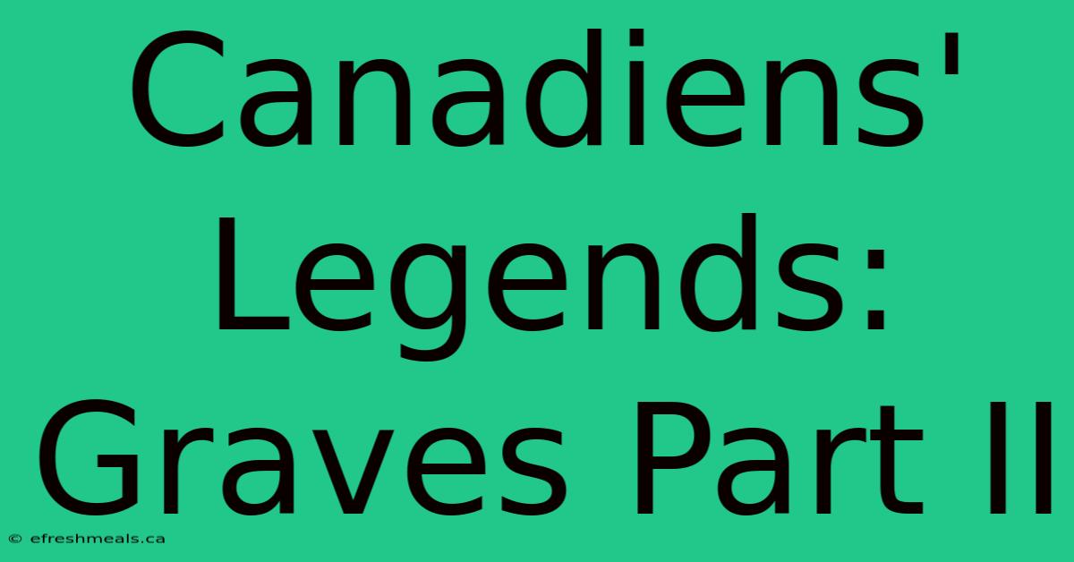 Canadiens' Legends: Graves Part II