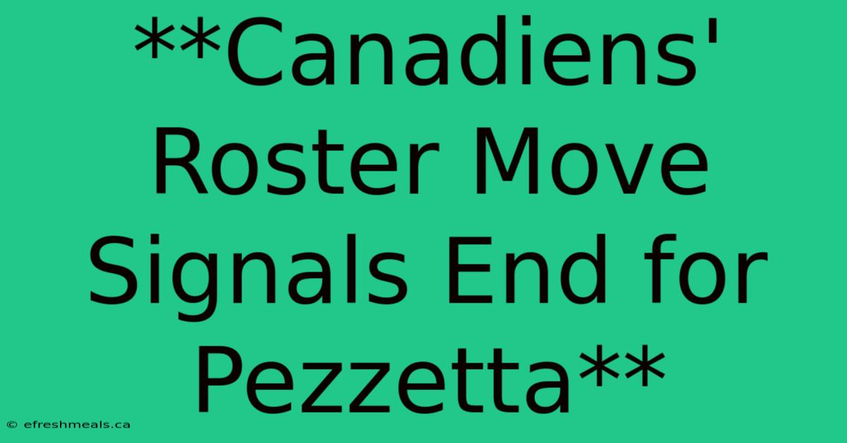 **Canadiens' Roster Move Signals End For Pezzetta**