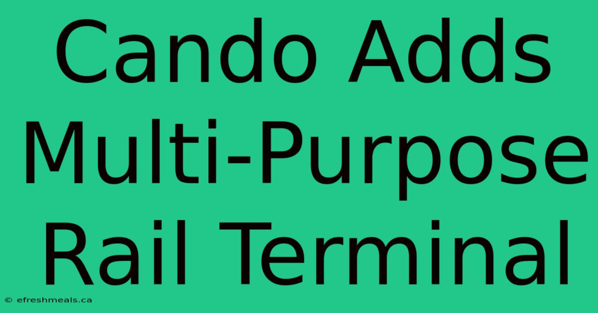 Cando Adds Multi-Purpose Rail Terminal