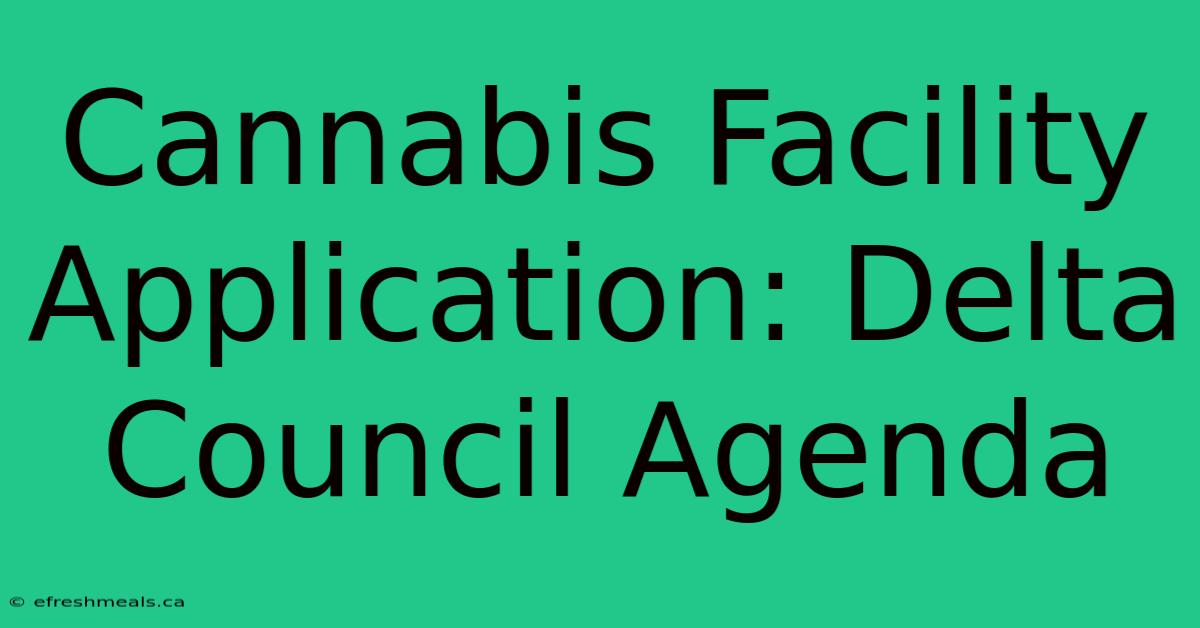 Cannabis Facility Application: Delta Council Agenda