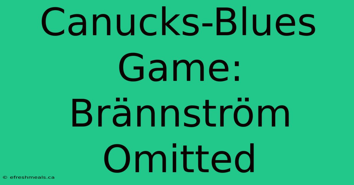 Canucks-Blues Game: Brännström Omitted