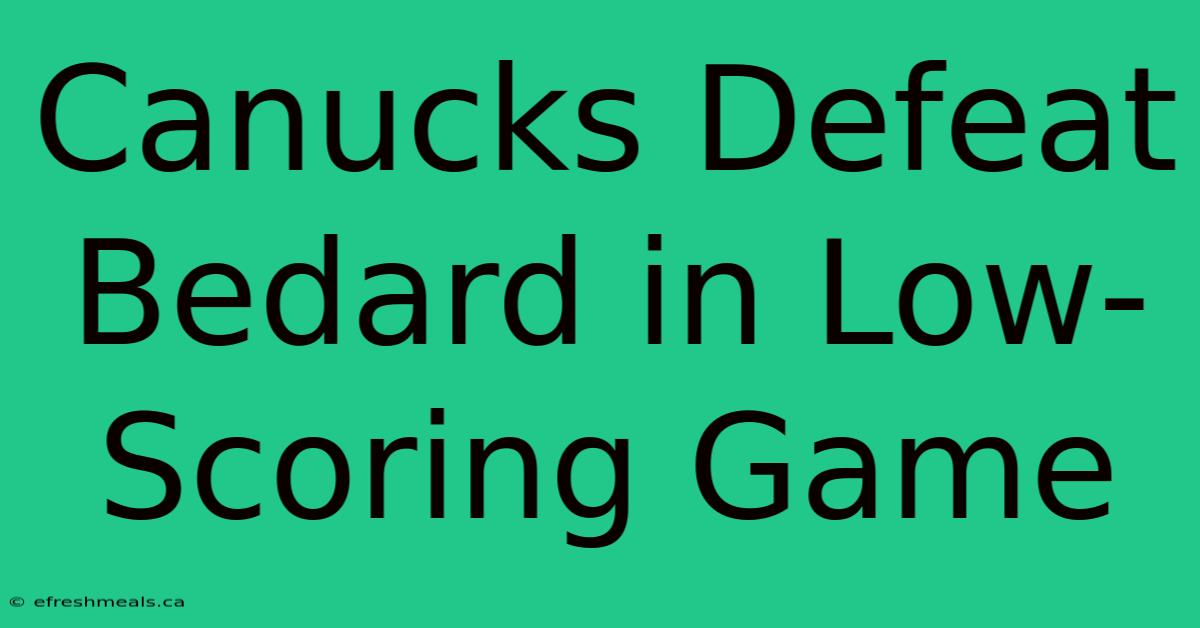 Canucks Defeat Bedard In Low-Scoring Game