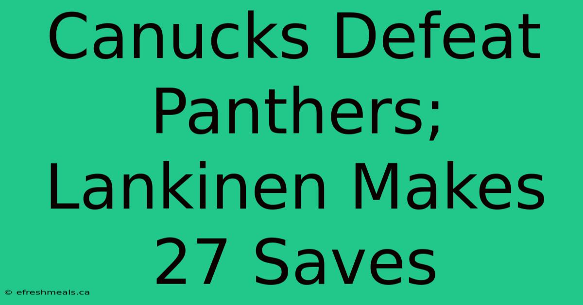 Canucks Defeat Panthers; Lankinen Makes 27 Saves