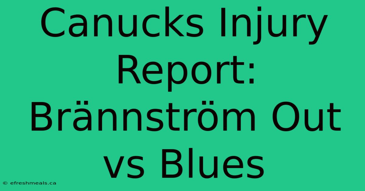 Canucks Injury Report: Brännström Out Vs Blues