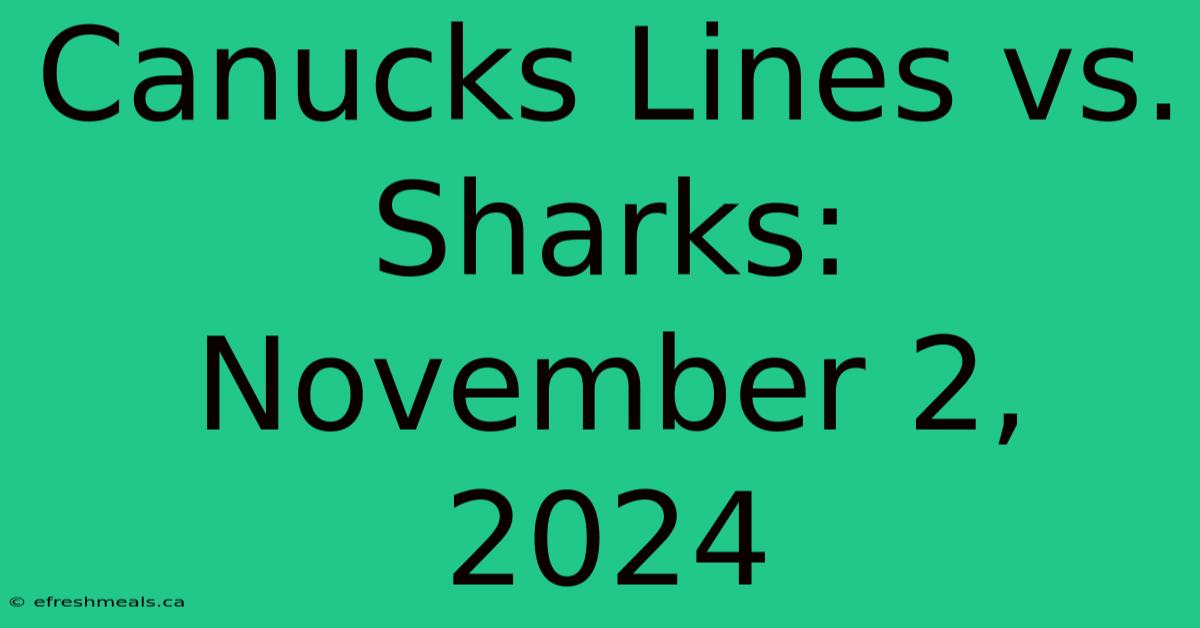 Canucks Lines Vs. Sharks: November 2, 2024