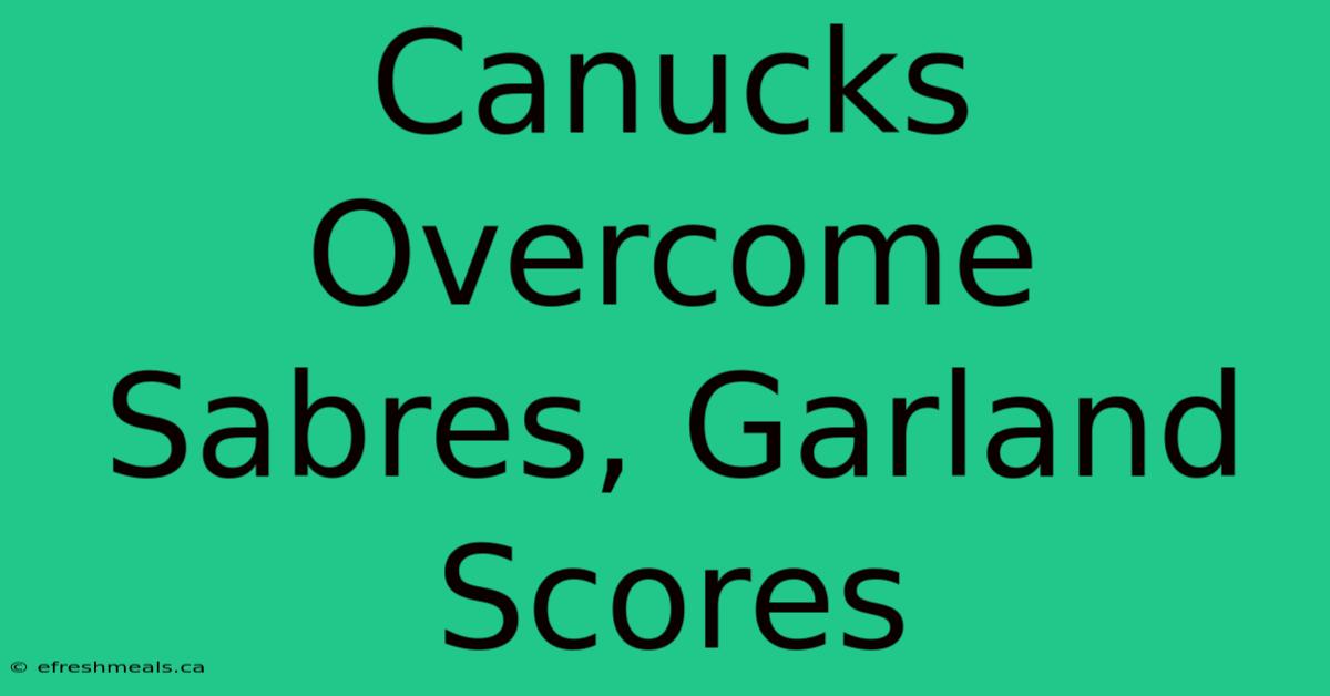 Canucks Overcome Sabres, Garland Scores