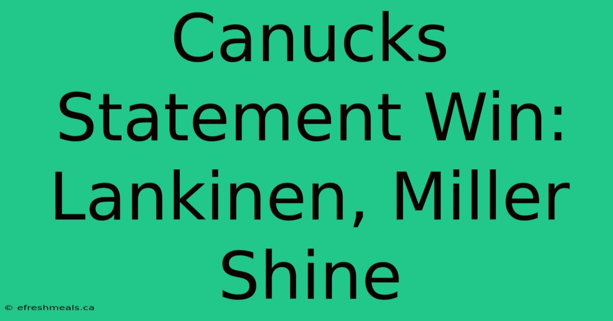 Canucks Statement Win: Lankinen, Miller Shine