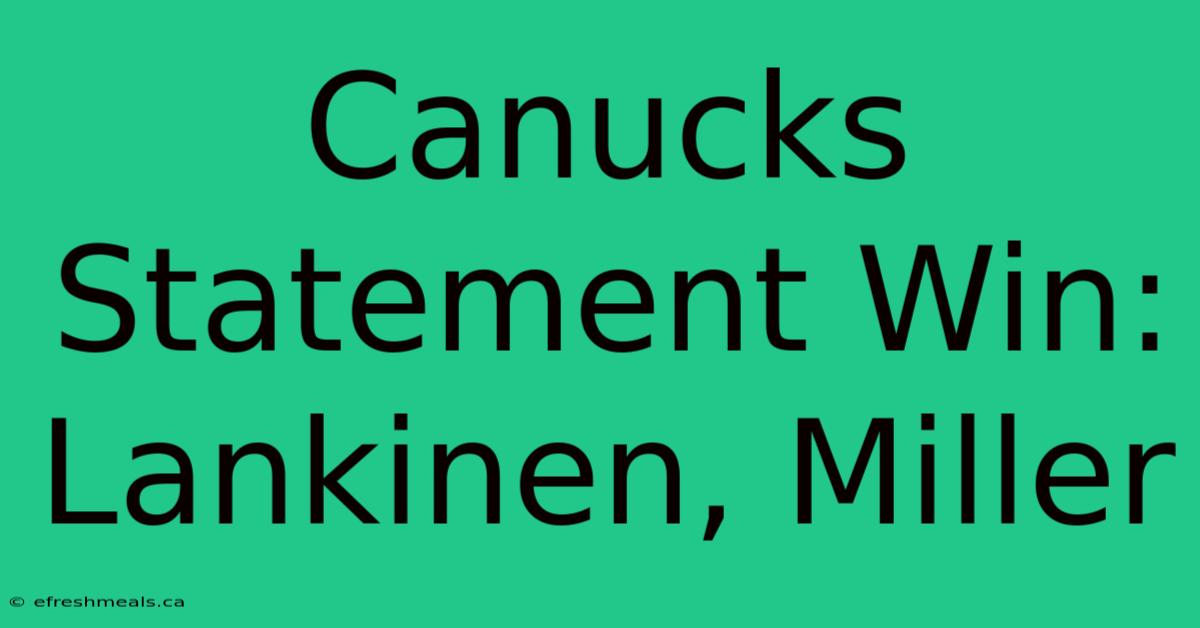 Canucks Statement Win: Lankinen, Miller