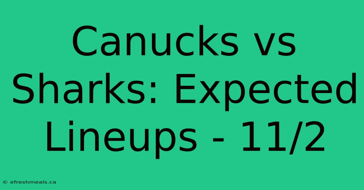 Canucks Vs Sharks: Expected Lineups - 11/2