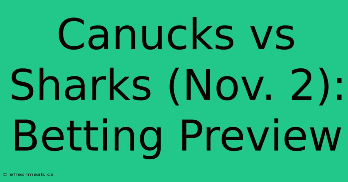 Canucks Vs Sharks (Nov. 2): Betting Preview