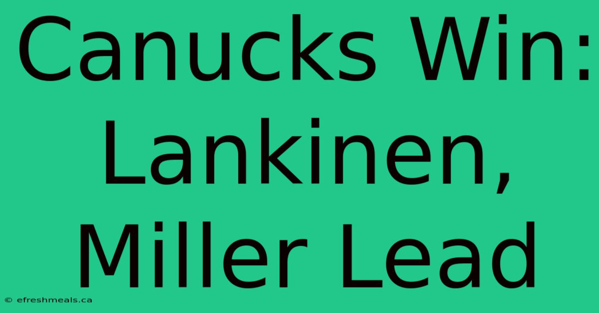 Canucks Win: Lankinen, Miller Lead