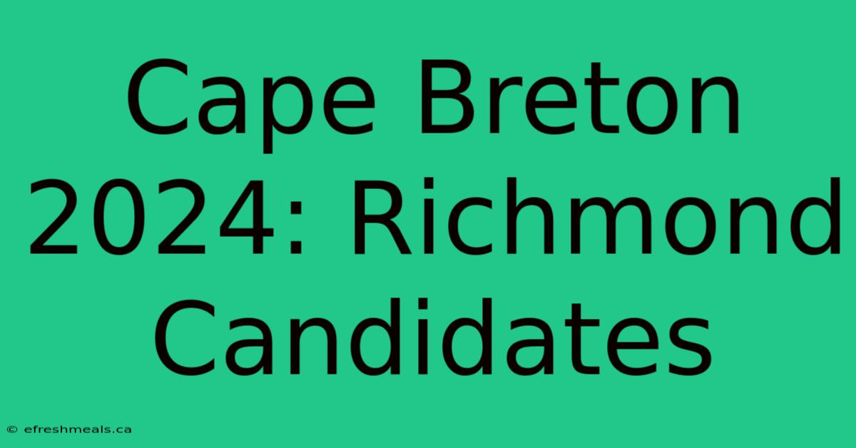 Cape Breton 2024: Richmond Candidates