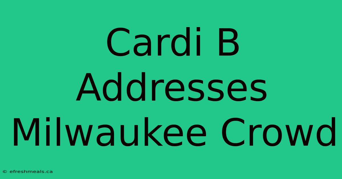 Cardi B Addresses Milwaukee Crowd