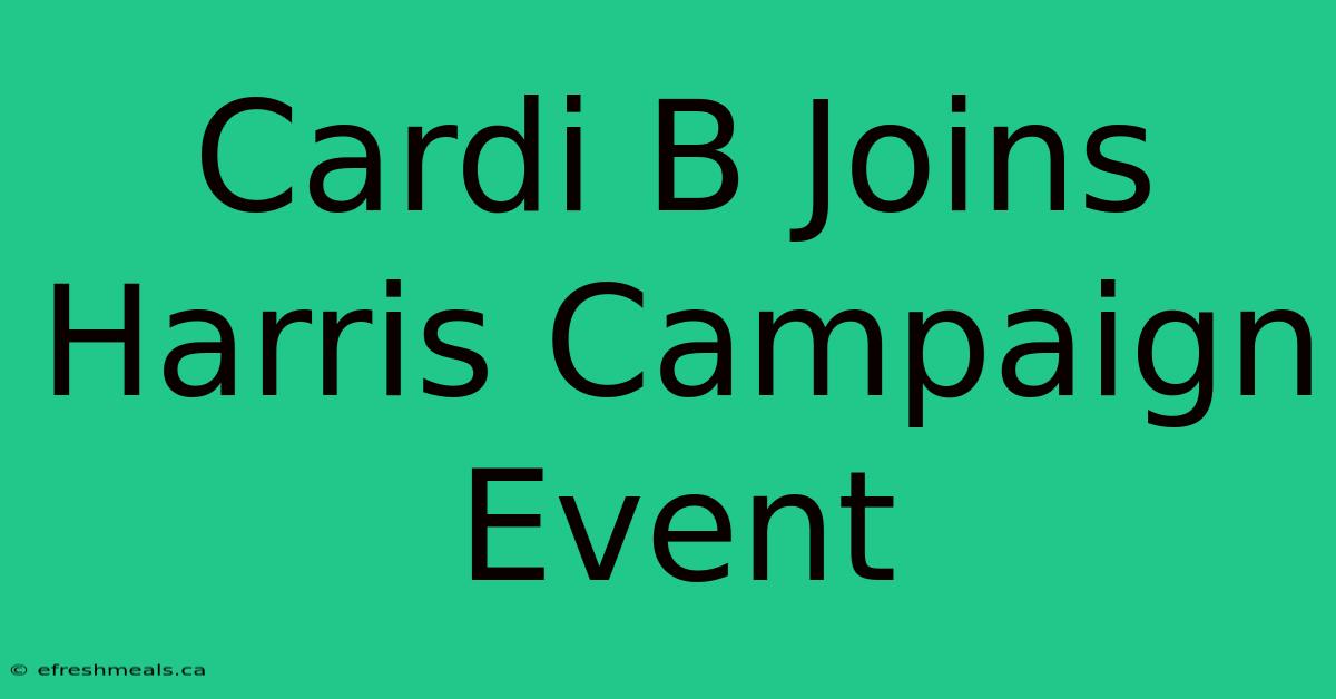 Cardi B Joins Harris Campaign Event