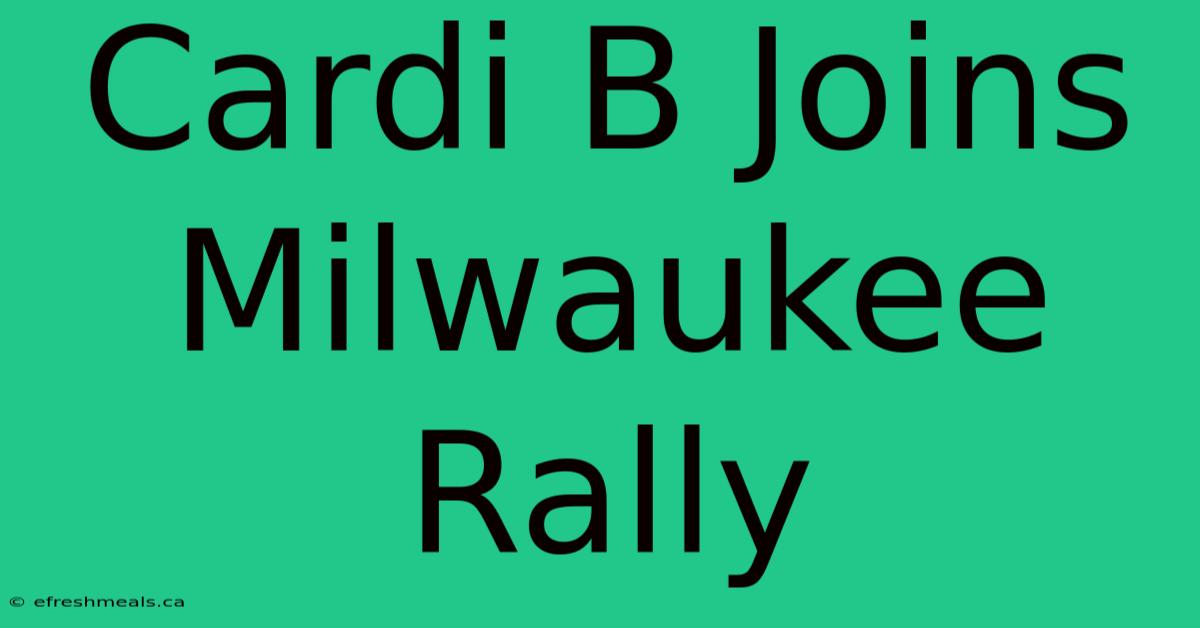 Cardi B Joins Milwaukee Rally