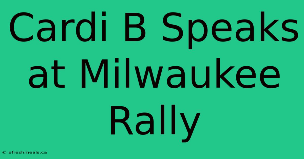 Cardi B Speaks At Milwaukee Rally