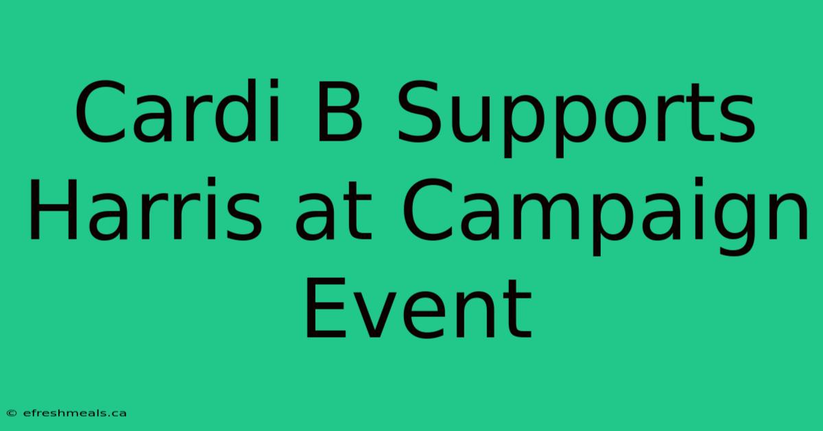 Cardi B Supports Harris At Campaign Event