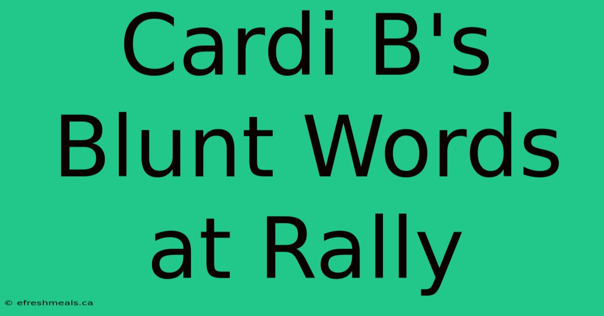 Cardi B's Blunt Words At Rally 