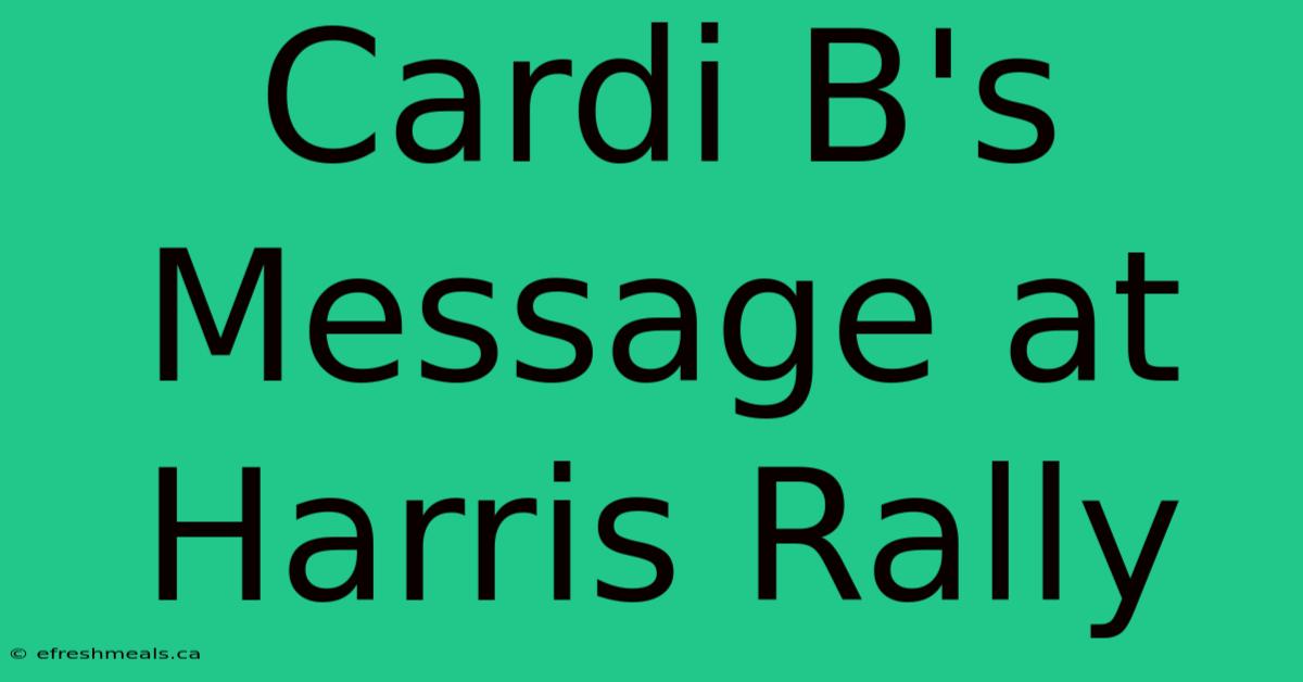 Cardi B's Message At Harris Rally