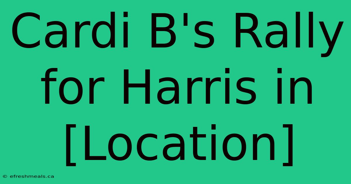 Cardi B's Rally For Harris In [Location] 