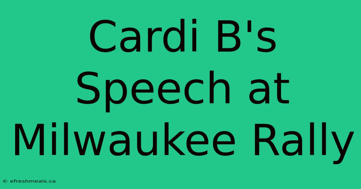 Cardi B's Speech At Milwaukee Rally 