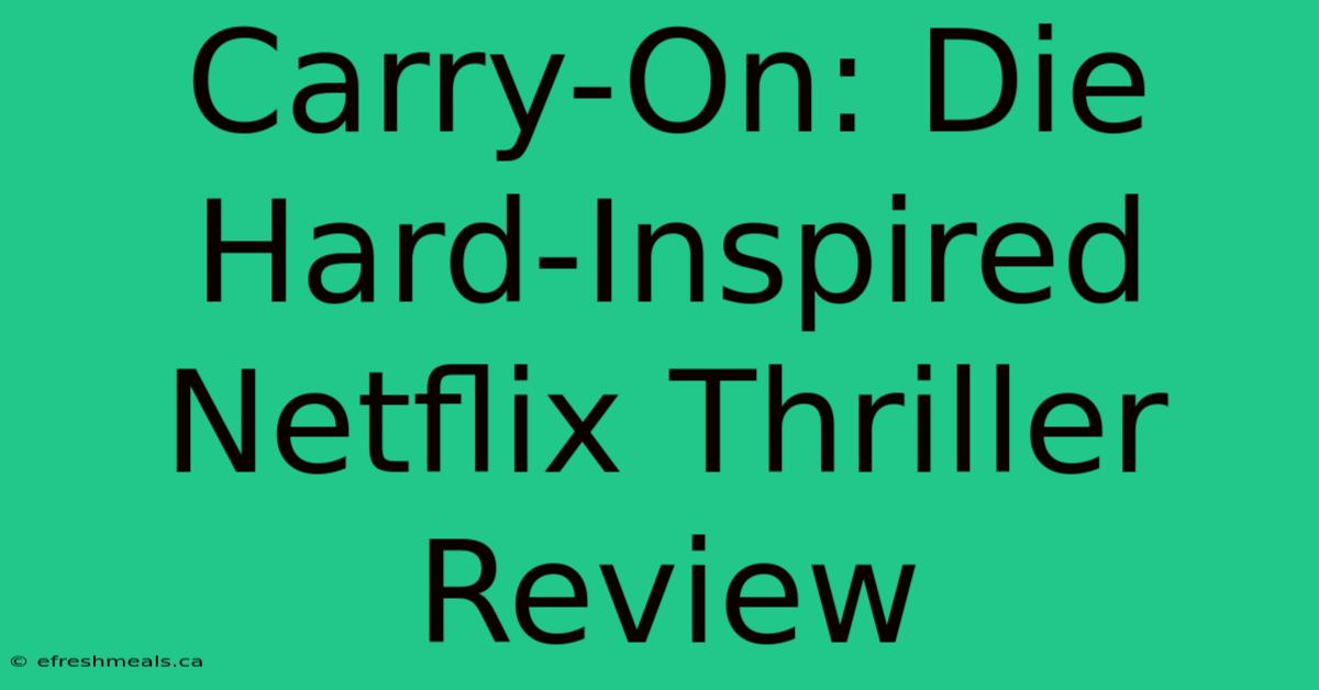 Carry-On: Die Hard-Inspired Netflix Thriller Review