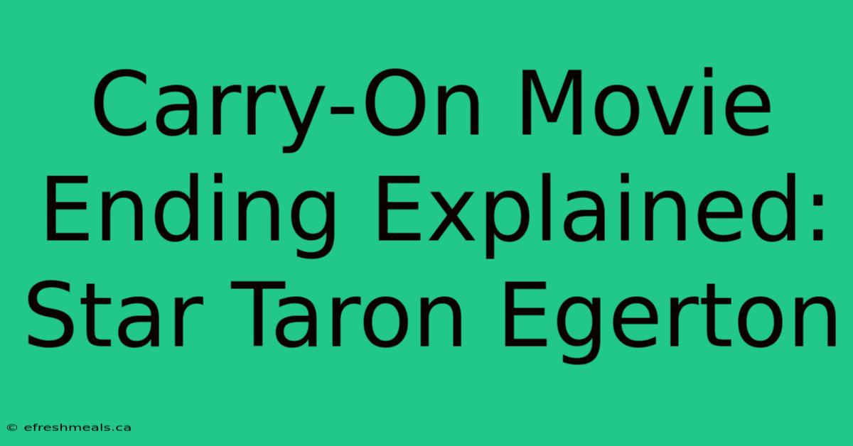 Carry-On Movie Ending Explained: Star Taron Egerton