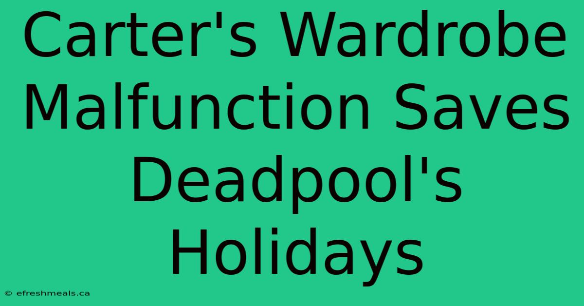 Carter's Wardrobe Malfunction Saves Deadpool's Holidays