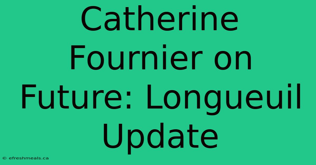 Catherine Fournier On Future: Longueuil Update