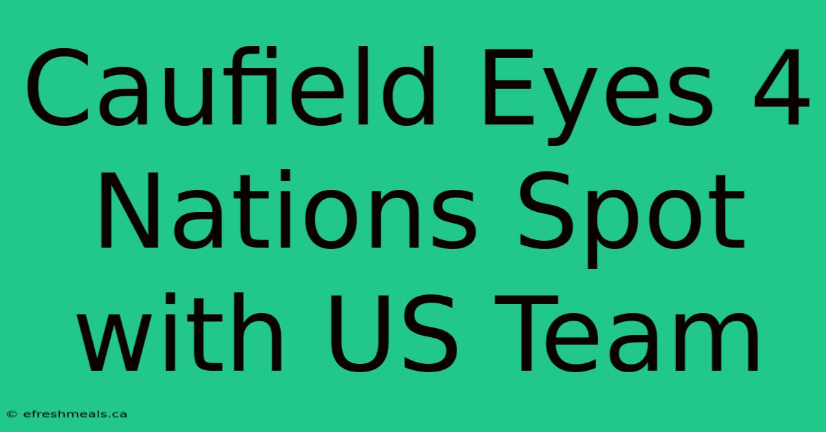 Caufield Eyes 4 Nations Spot With US Team