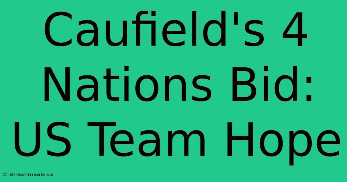 Caufield's 4 Nations Bid: US Team Hope