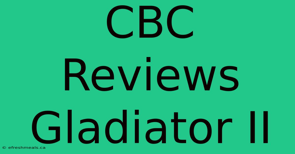 CBC Reviews Gladiator II