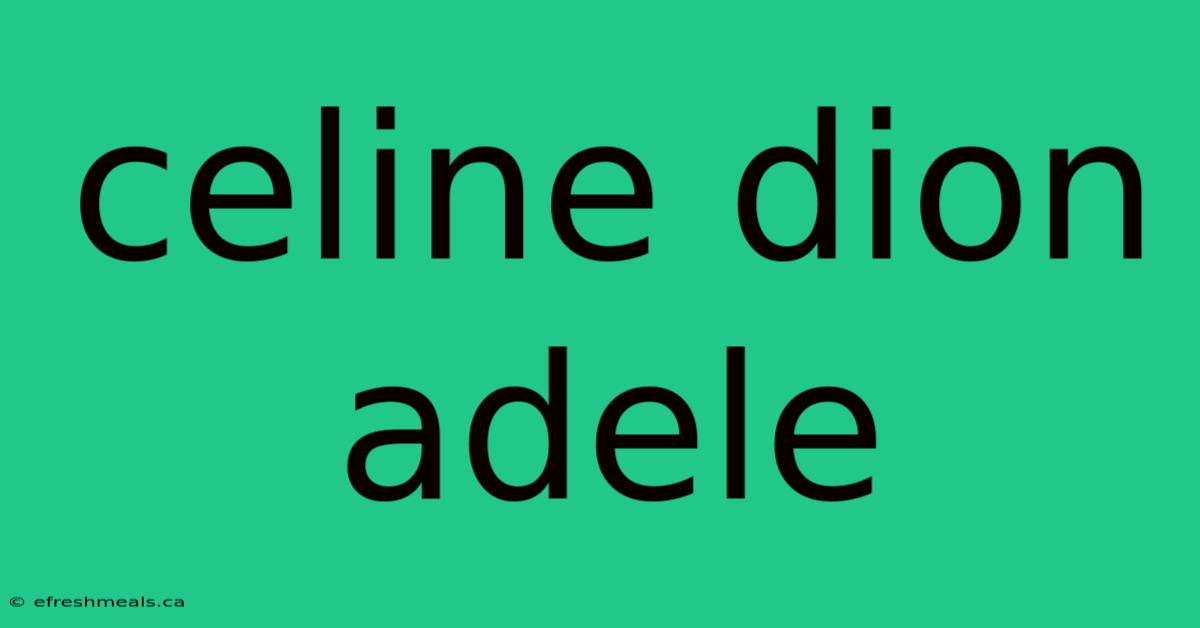 Celine Dion Adele