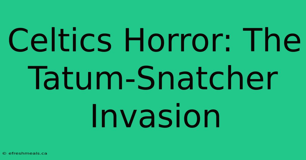 Celtics Horror: The Tatum-Snatcher Invasion