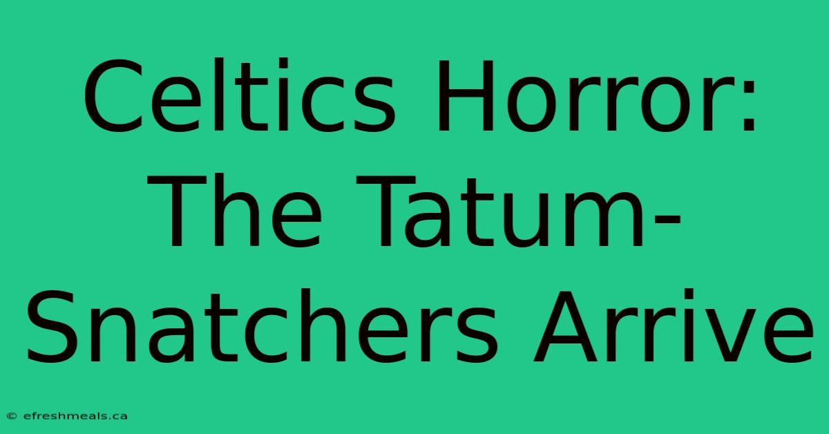 Celtics Horror: The Tatum-Snatchers Arrive