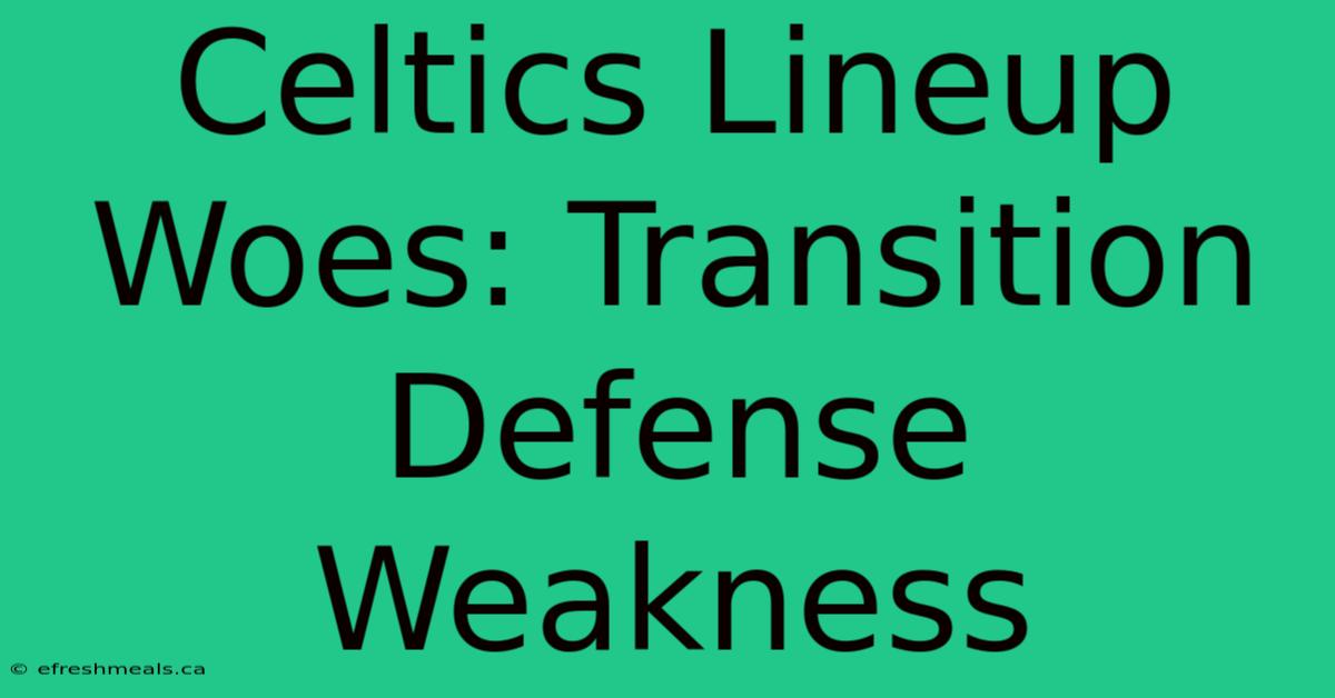 Celtics Lineup Woes: Transition Defense Weakness