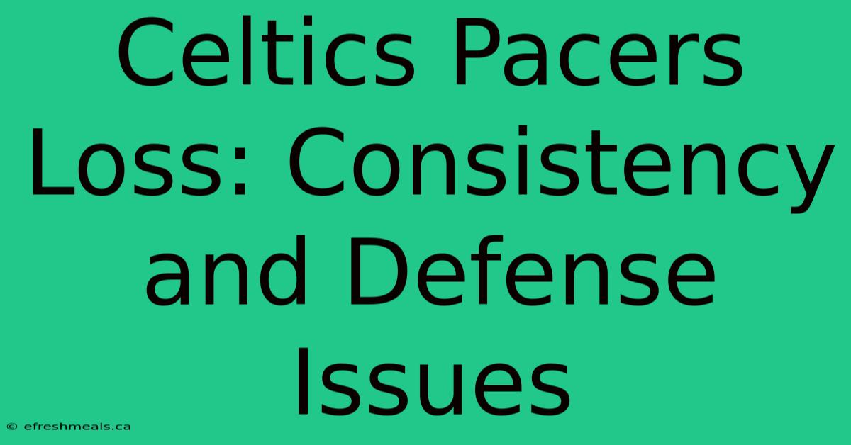 Celtics Pacers Loss: Consistency And Defense Issues