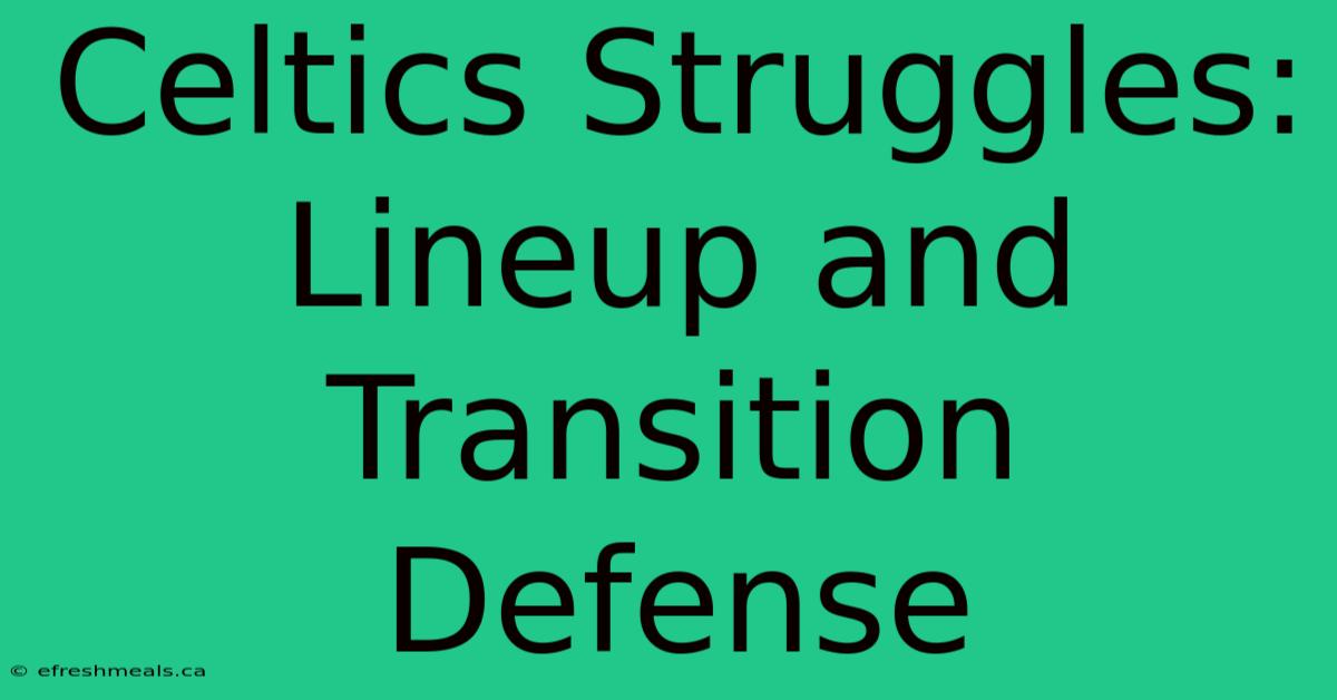 Celtics Struggles: Lineup And Transition Defense