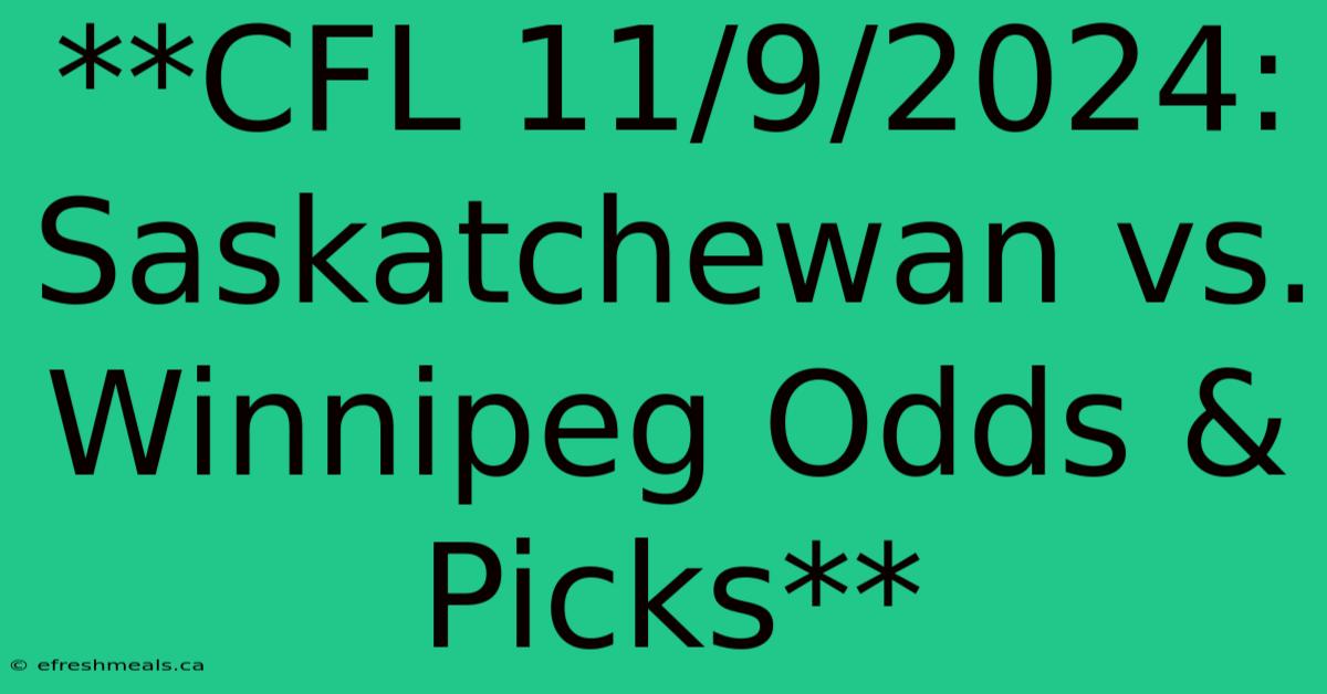 **CFL 11/9/2024:  Saskatchewan Vs. Winnipeg Odds & Picks**